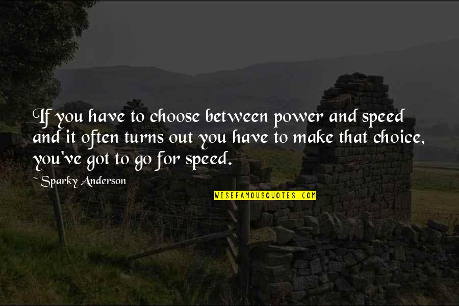 Life By Lil Wayne Quotes By Sparky Anderson: If you have to choose between power and