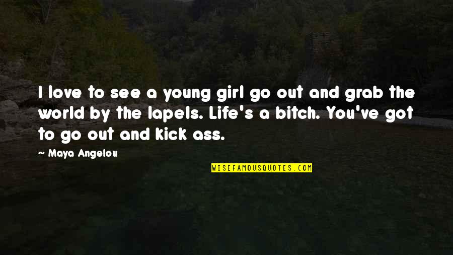 Life By Maya Angelou Quotes By Maya Angelou: I love to see a young girl go