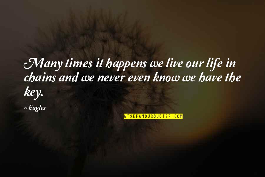 Life By Musicians Quotes By Eagles: Many times it happens we live our life