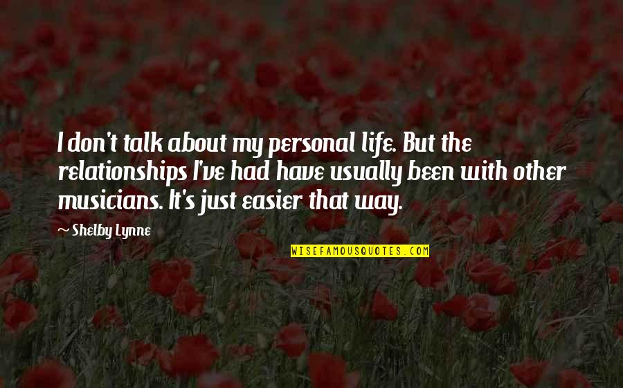 Life By Musicians Quotes By Shelby Lynne: I don't talk about my personal life. But