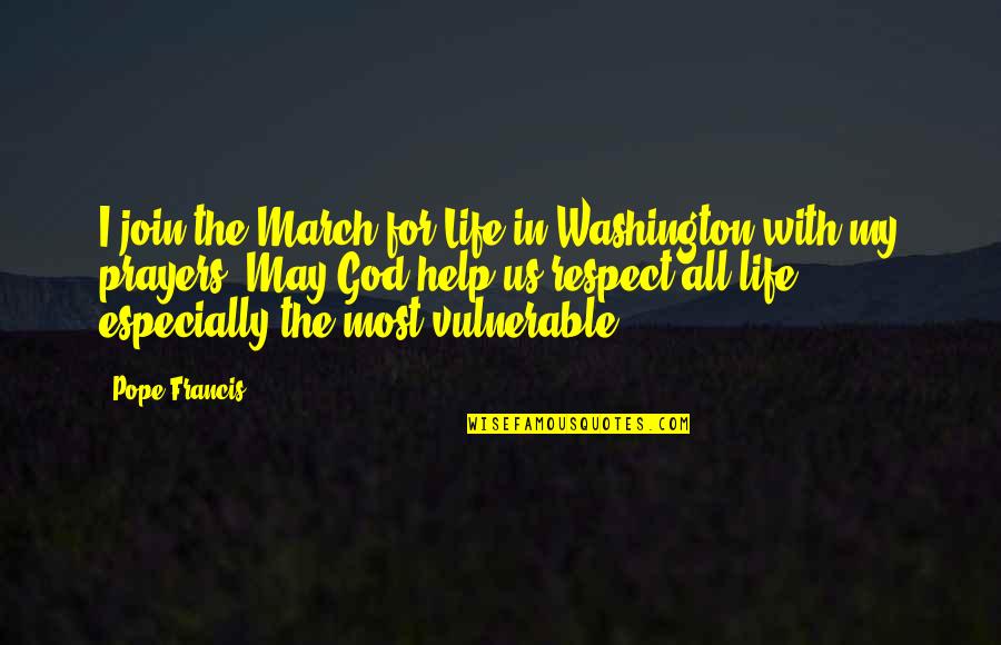 Life By Pope Francis Quotes By Pope Francis: I join the March for Life in Washington