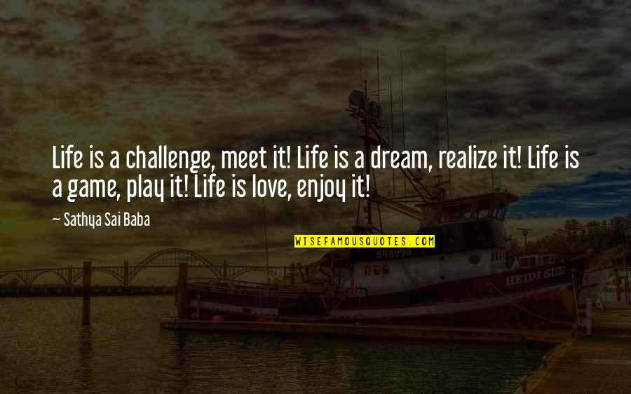 Life By Sai Baba Quotes By Sathya Sai Baba: Life is a challenge, meet it! Life is