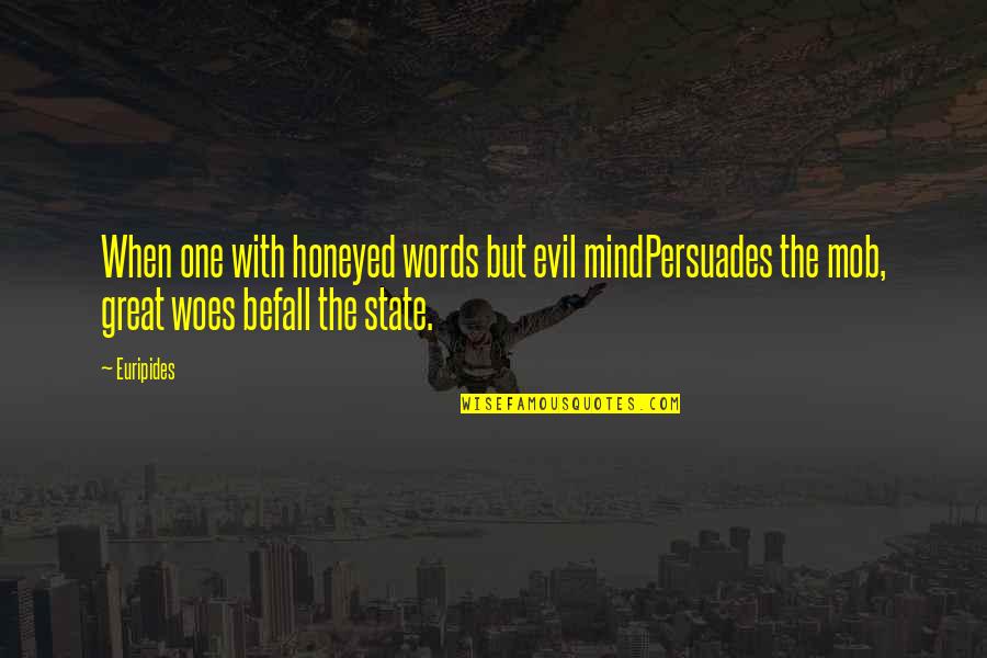 Life By Saints Quotes By Euripides: When one with honeyed words but evil mindPersuades Life By Saints Quotes By Euripides: When one with honeyed words but evil mindPersuades