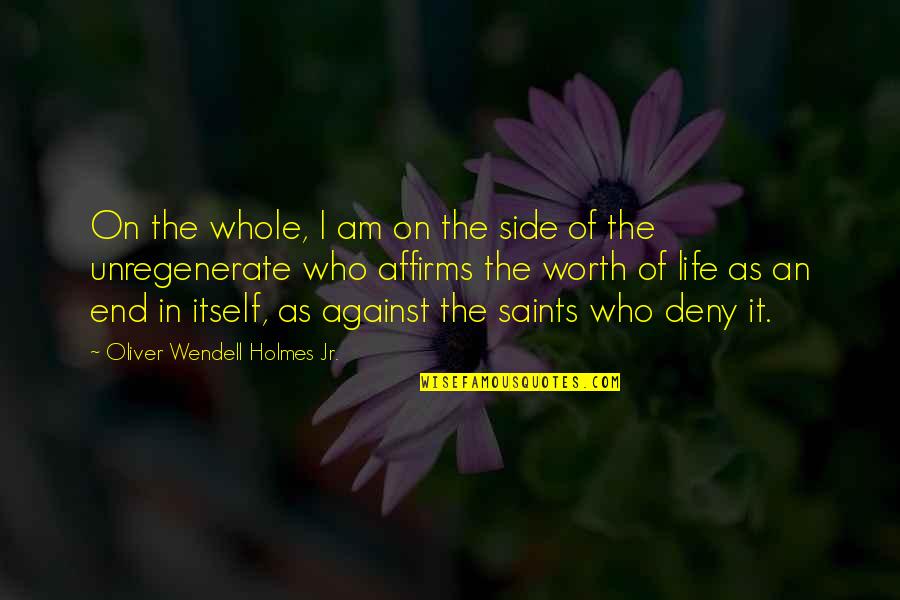 Life By Saints Quotes By Oliver Wendell Holmes Jr.: On the whole, I am on the side Life By Saints Quotes By Oliver Wendell Holmes Jr.: On the whole, I am on the side
