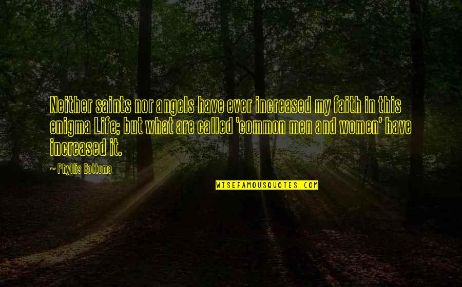 Life By Saints Quotes By Phyllis Bottome: Neither saints nor angels have ever increased my Life By Saints Quotes By Phyllis Bottome: Neither saints nor angels have ever increased my