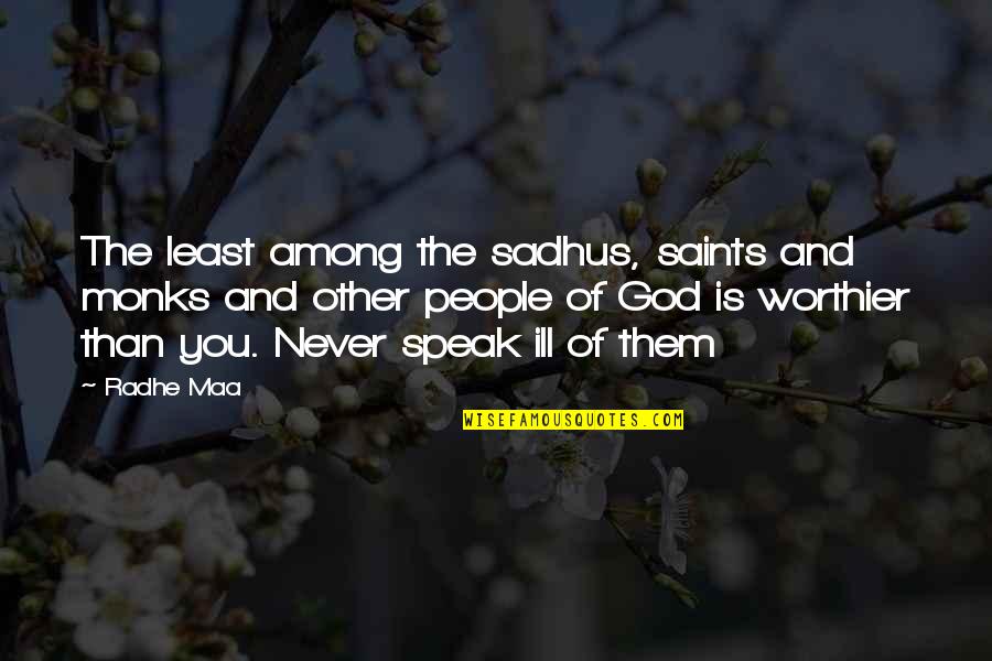 Life By Saints Quotes By Radhe Maa: The least among the sadhus, saints and monks Life By Saints Quotes By Radhe Maa: The least among the sadhus, saints and monks