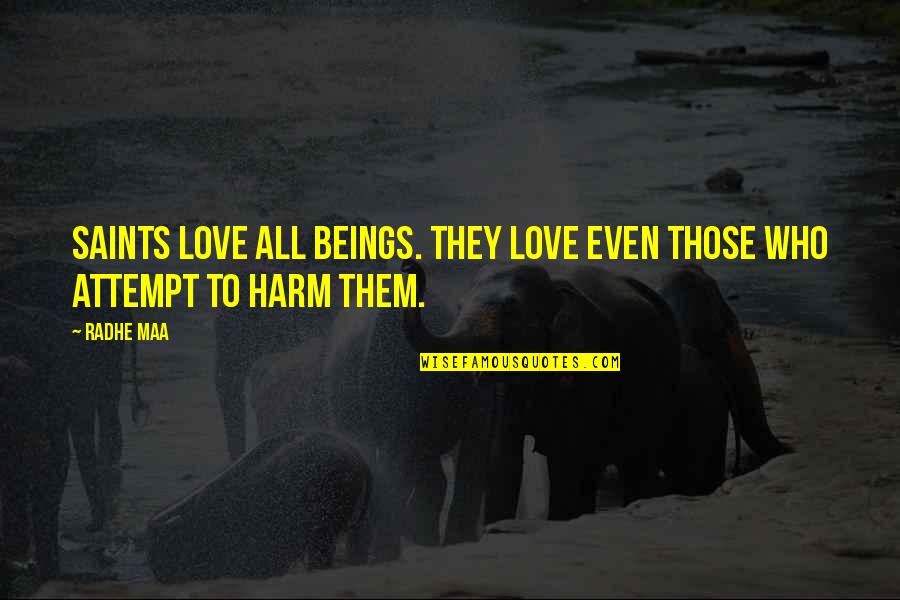 Life By Saints Quotes By Radhe Maa: Saints love all beings. They love even those