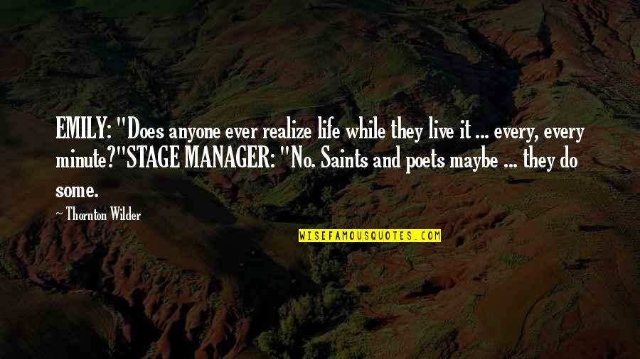 Life By Saints Quotes By Thornton Wilder: EMILY: "Does anyone ever realize life while they Life By Saints Quotes By Thornton Wilder: EMILY: "Does anyone ever realize life while they