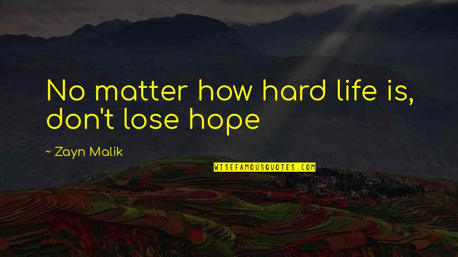 Life By Zayn Malik Quotes By Zayn Malik: No matter how hard life is, don't lose