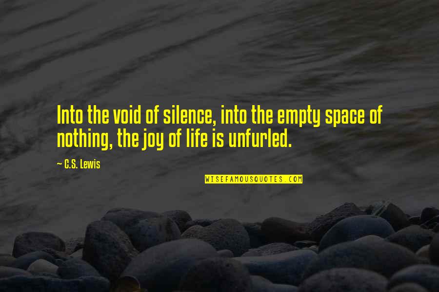 Life C.s. Lewis Quotes By C.S. Lewis: Into the void of silence, into the empty
