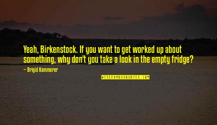Life Calculation Quotes By Brigid Kemmerer: Yeah, Birkenstock. If you want to get worked