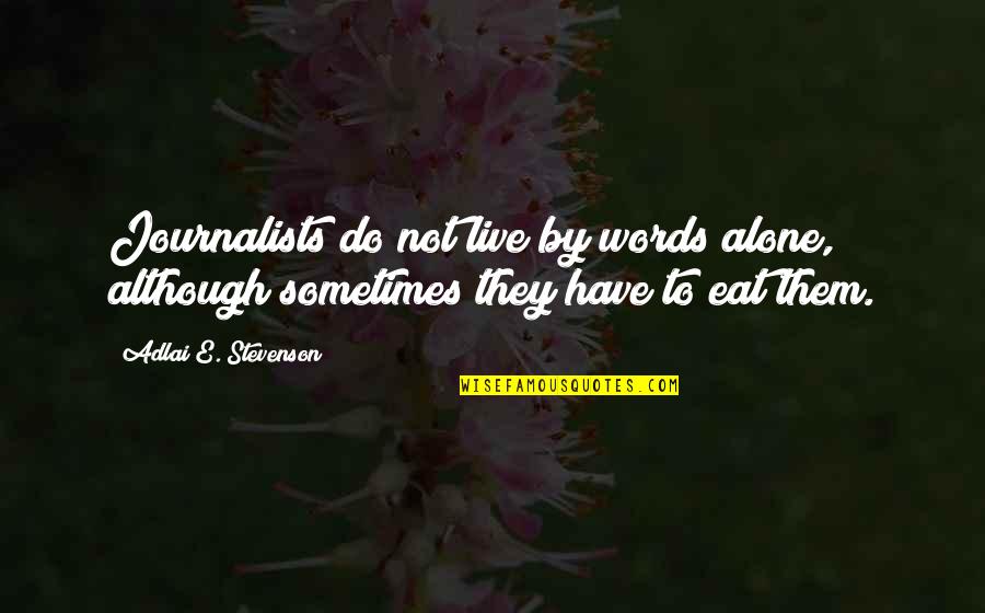 Life Calendar Quotes By Adlai E. Stevenson: Journalists do not live by words alone, although