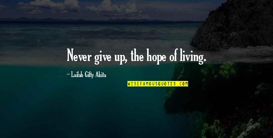 Life Calendar Quotes By Lailah Gifty Akita: Never give up, the hope of living.