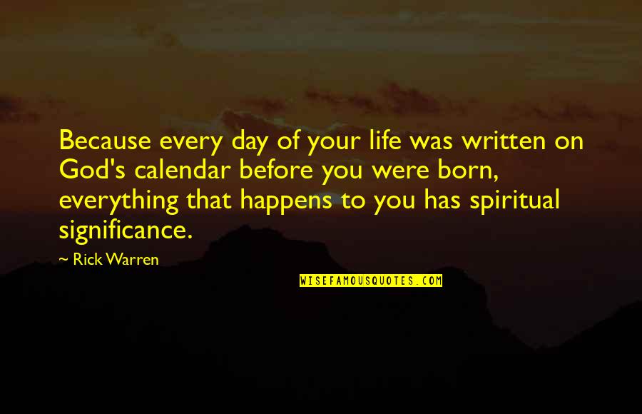 Life Calendar Quotes By Rick Warren: Because every day of your life was written