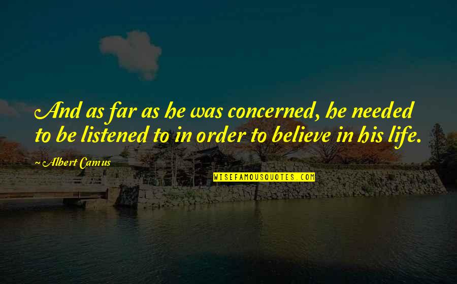 Life Camus Quotes By Albert Camus: And as far as he was concerned, he