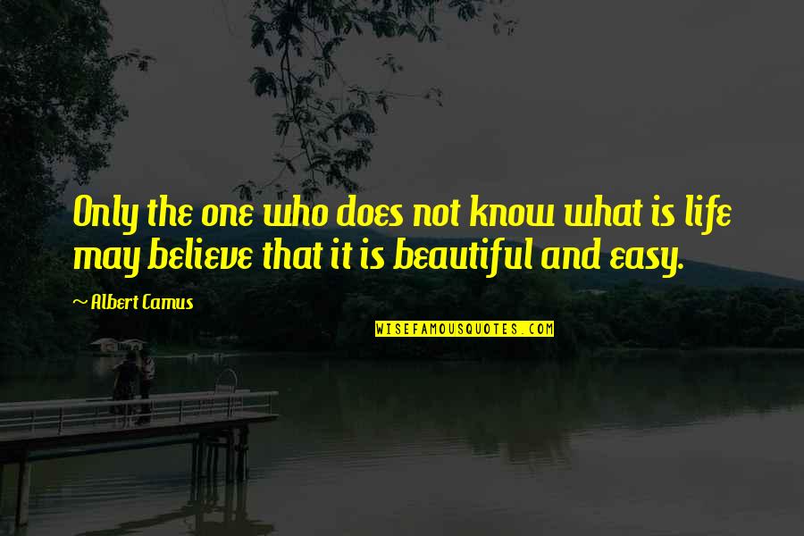 Life Camus Quotes By Albert Camus: Only the one who does not know what