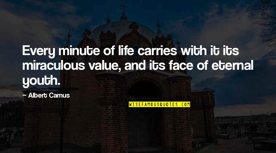 Life Camus Quotes By Albert Camus: Every minute of life carries with it its