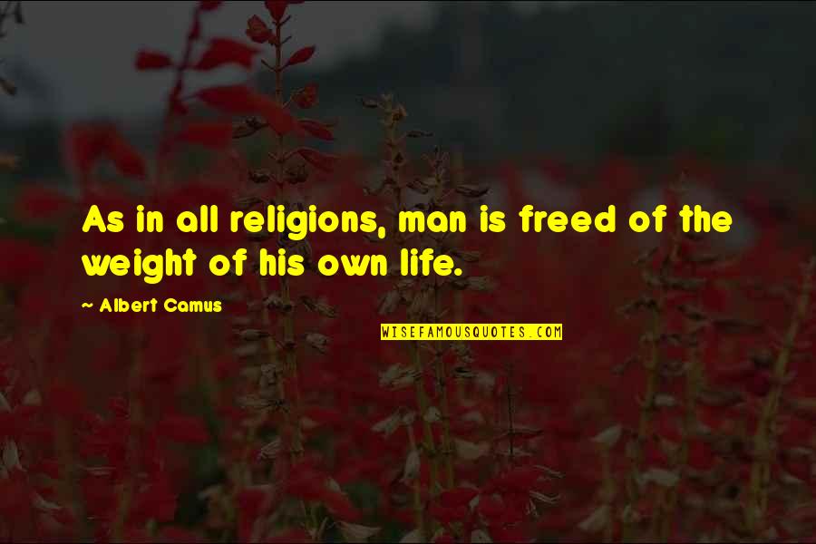 Life Camus Quotes By Albert Camus: As in all religions, man is freed of