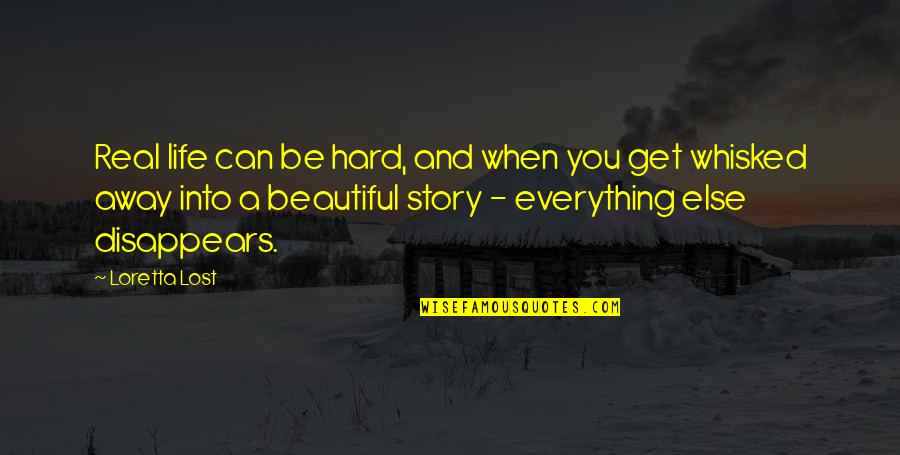 Life Can Be Beautiful Quotes By Loretta Lost: Real life can be hard, and when you Life Can Be Beautiful Quotes By Loretta Lost: Real life can be hard, and when you
