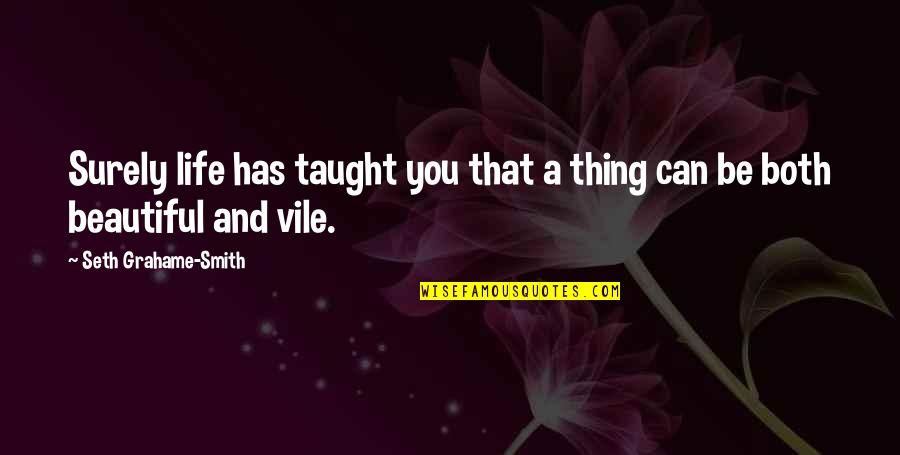 Life Can Be Beautiful Quotes By Seth Grahame-Smith: Surely life has taught you that a thing Life Can Be Beautiful Quotes By Seth Grahame-Smith: Surely life has taught you that a thing