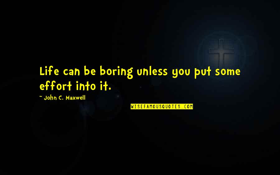 Life Can Be Boring Quotes By John C. Maxwell: Life can be boring unless you put some