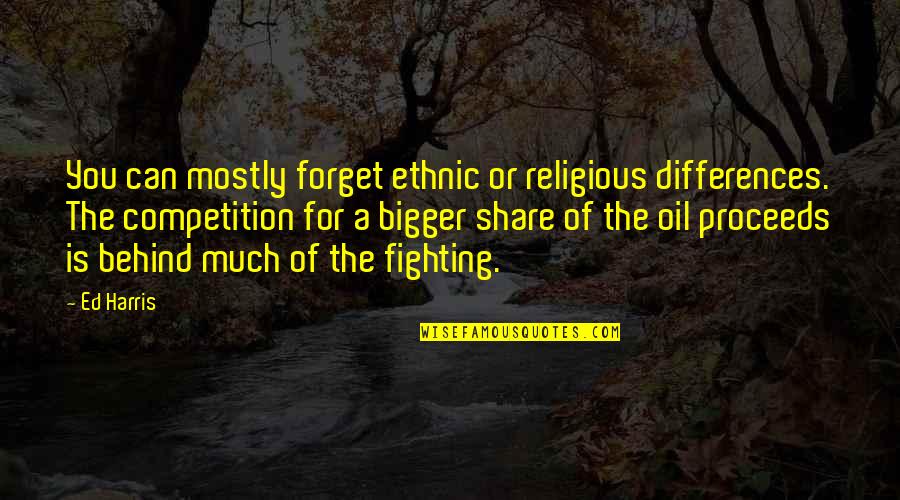 Life Can Be Challenging Quotes By Ed Harris: You can mostly forget ethnic or religious differences.