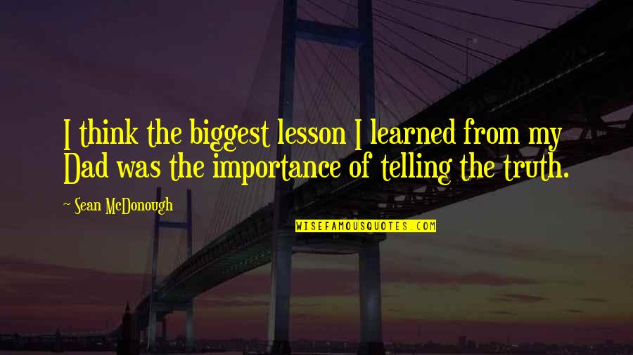 Life Can Be Challenging Quotes By Sean McDonough: I think the biggest lesson I learned from Life Can Be Challenging Quotes By Sean McDonough: I think the biggest lesson I learned from