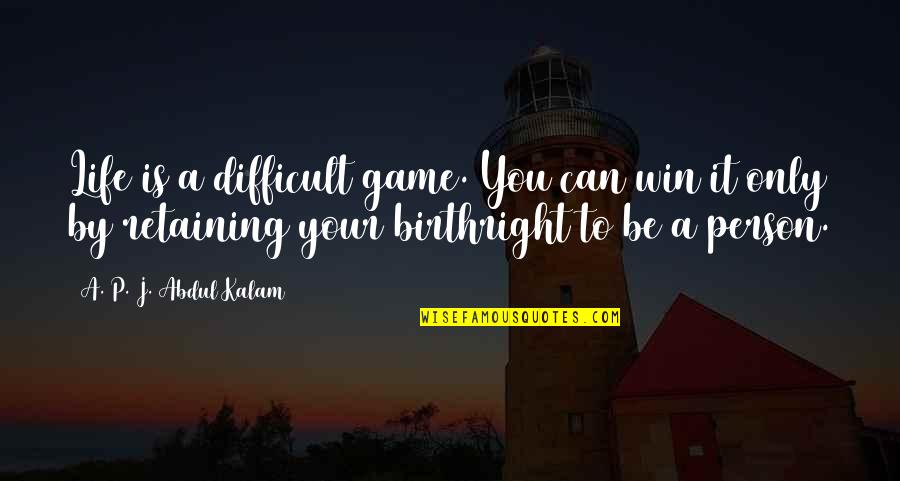 Life Can Be Difficult Quotes By A. P. J. Abdul Kalam: Life is a difficult game. You can win