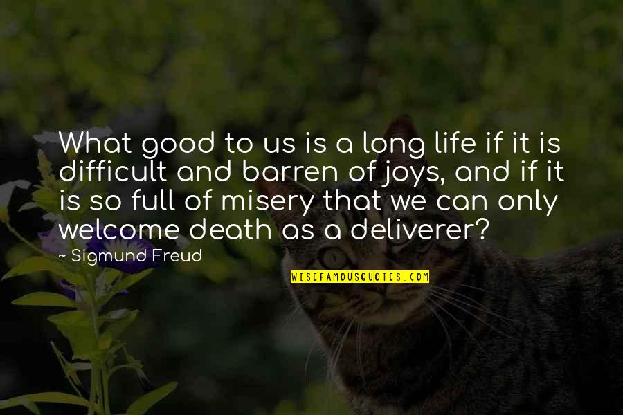 Life Can Be Difficult Quotes By Sigmund Freud: What good to us is a long life