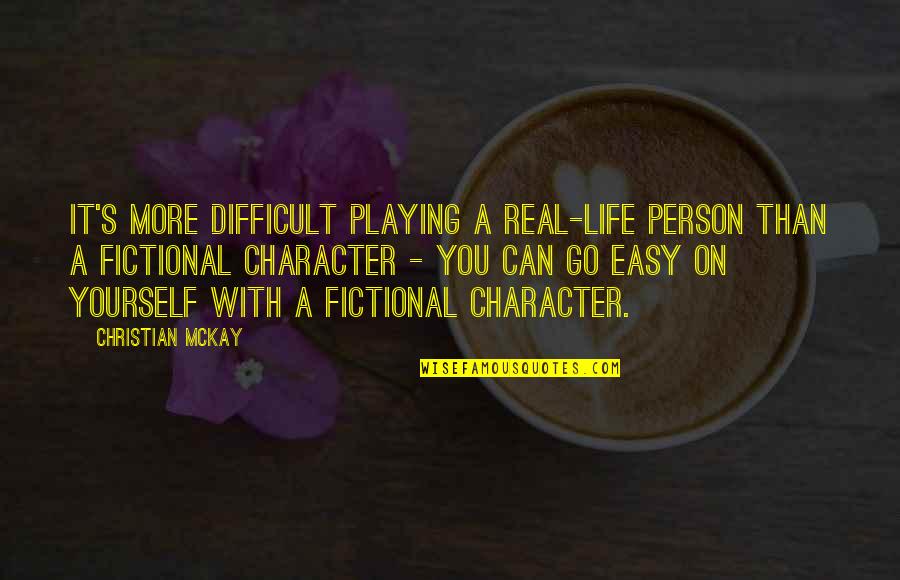 Life Can Be Easy Quotes By Christian McKay: It's more difficult playing a real-life person than