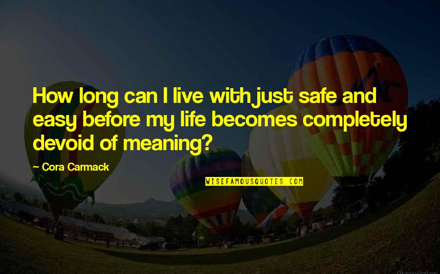 Life Can Be Easy Quotes By Cora Carmack: How long can I live with just safe