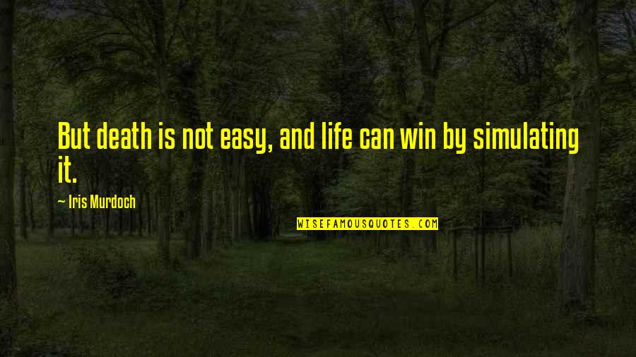 Life Can Be Easy Quotes By Iris Murdoch: But death is not easy, and life can