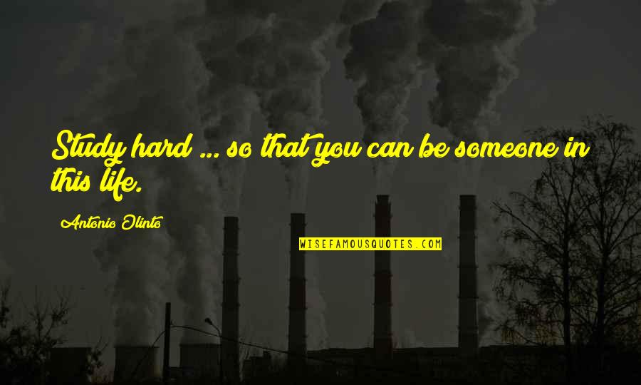Life Can Be Hard Quotes By Antonio Olinto: Study hard ... so that you can be