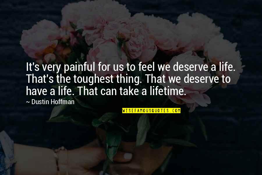 Life Can Be Painful Quotes By Dustin Hoffman: It's very painful for us to feel we Life Can Be Painful Quotes By Dustin Hoffman: It's very painful for us to feel we