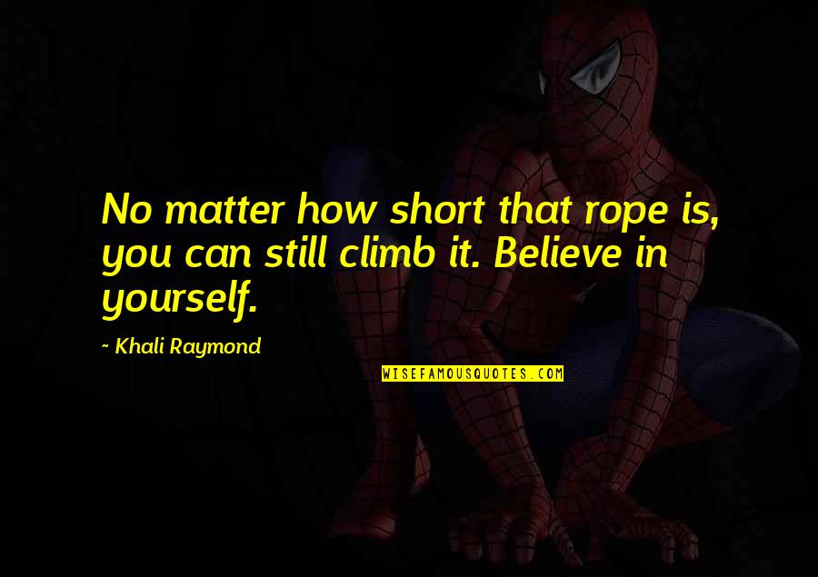 Life Can Be Painful Quotes By Khali Raymond: No matter how short that rope is, you