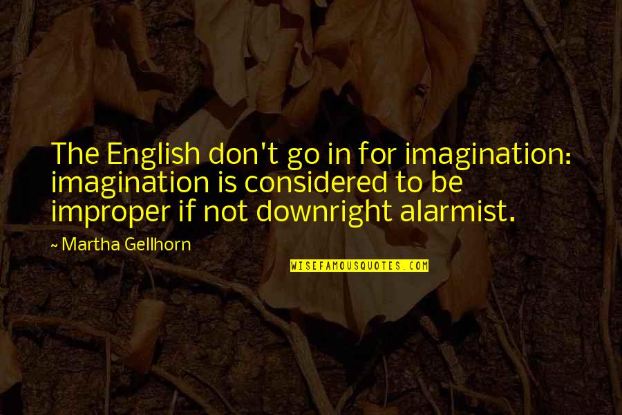 Life Can Be Painful Quotes By Martha Gellhorn: The English don't go in for imagination: imagination Life Can Be Painful Quotes By Martha Gellhorn: The English don't go in for imagination: imagination