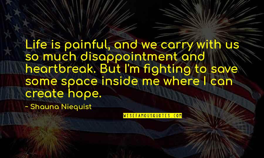 Life Can Be Painful Quotes By Shauna Niequist: Life is painful, and we carry with us Life Can Be Painful Quotes By Shauna Niequist: Life is painful, and we carry with us