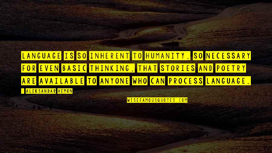 Life Can Be So Cruel Quotes By Aleksandar Hemon: Language is so inherent to humanity, so necessary Life Can Be So Cruel Quotes By Aleksandar Hemon: Language is so inherent to humanity, so necessary