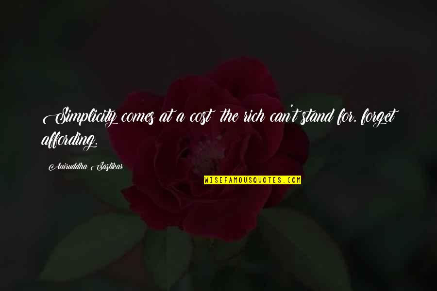 Life Can Be So Tough Quotes By Aniruddha Sastikar: Simplicity comes at a cost; the rich can't Life Can Be So Tough Quotes By Aniruddha Sastikar: Simplicity comes at a cost; the rich can't