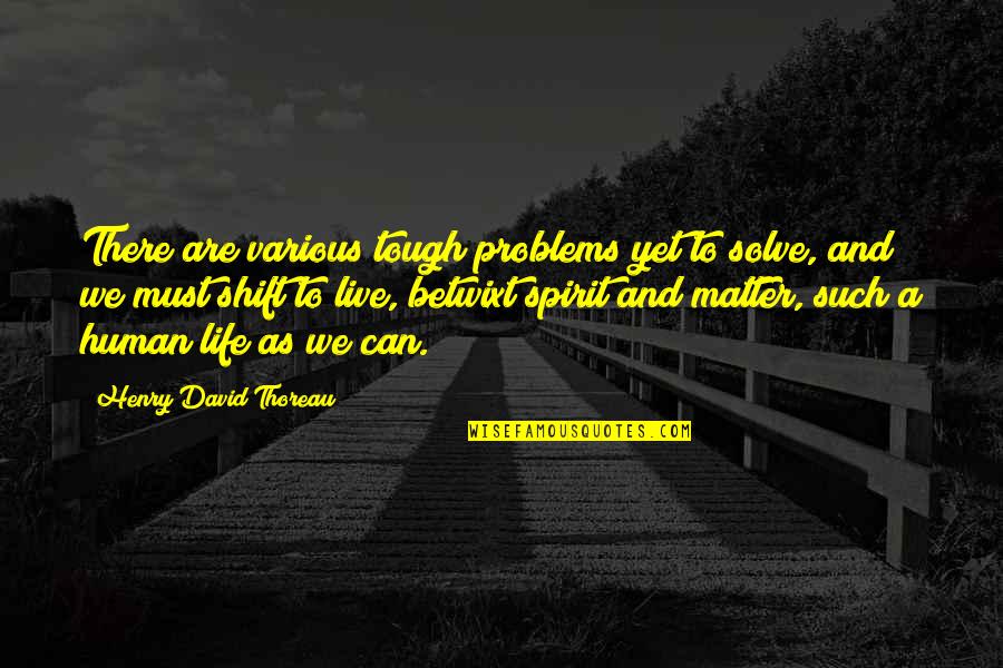 Life Can Be So Tough Quotes By Henry David Thoreau: There are various tough problems yet to solve, Life Can Be So Tough Quotes By Henry David Thoreau: There are various tough problems yet to solve,