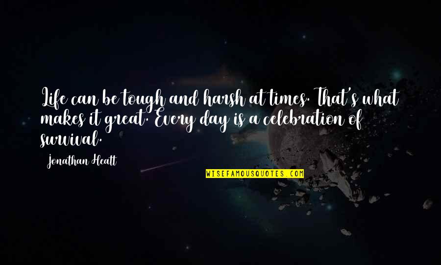 Life Can Be So Tough Quotes By Jonathan Heatt: Life can be tough and harsh at times. Life Can Be So Tough Quotes By Jonathan Heatt: Life can be tough and harsh at times.