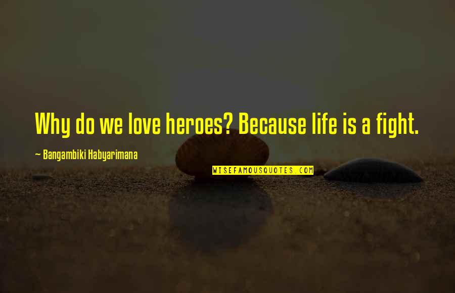 Life Can Be Stressful Quotes By Bangambiki Habyarimana: Why do we love heroes? Because life is Life Can Be Stressful Quotes By Bangambiki Habyarimana: Why do we love heroes? Because life is