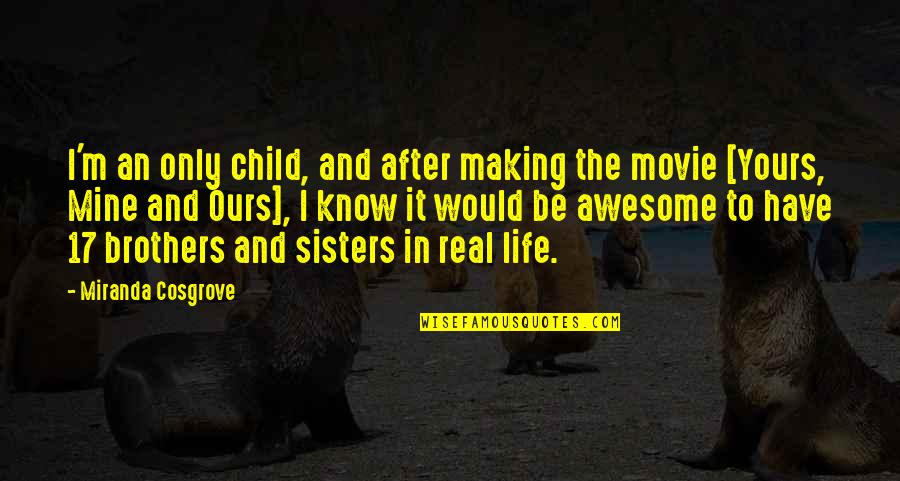 Life Can Be Stressful Quotes By Miranda Cosgrove: I'm an only child, and after making the Life Can Be Stressful Quotes By Miranda Cosgrove: I'm an only child, and after making the