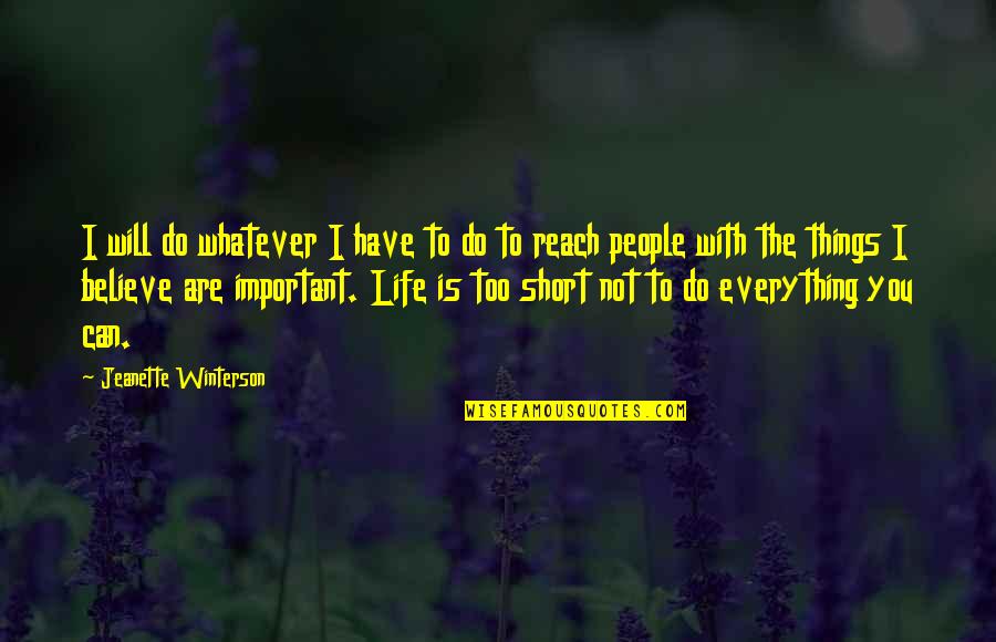 Life Can Be Too Short Quotes By Jeanette Winterson: I will do whatever I have to do