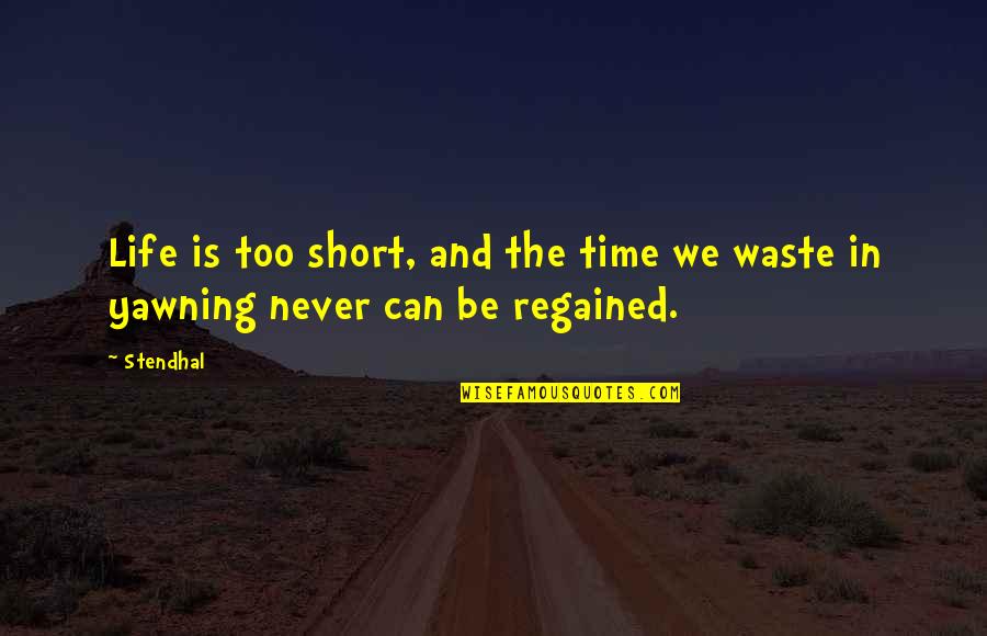 Life Can Be Too Short Quotes By Stendhal: Life is too short, and the time we