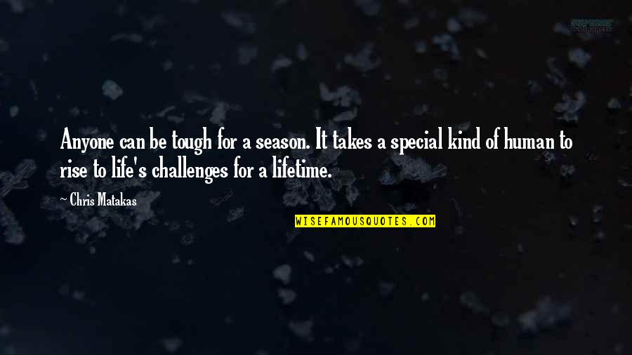 Life Can Be Tough Quotes By Chris Matakas: Anyone can be tough for a season. It