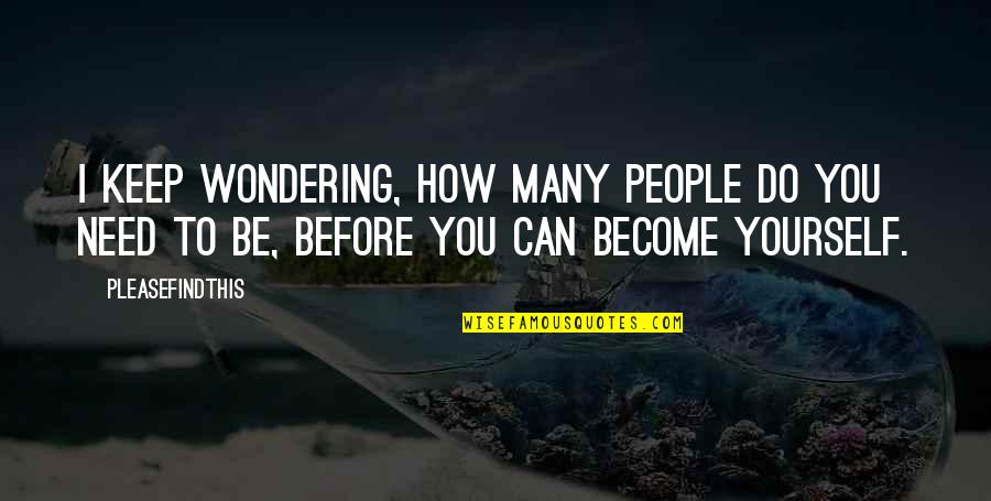 Life Can Bring You Down Quotes By Pleasefindthis: I keep wondering, how many people do you Life Can Bring You Down Quotes By Pleasefindthis: I keep wondering, how many people do you