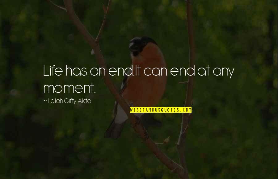 Life Can End At Any Moment Quotes By Lailah Gifty Akita: Life has an end.It can end at any
