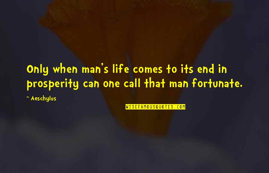 Life Can End Quotes By Aeschylus: Only when man's life comes to its end