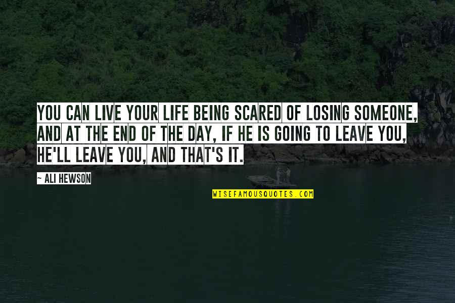 Life Can End Quotes By Ali Hewson: You can live your life being scared of